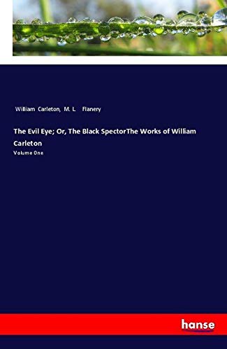 The Evil Eye; Or, The Black SpectorThe Works of William Carleton: Volume One
