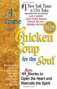 A 4th Course of Chicken Soup for the Soul: 101 Stories to Open the Heart and Rekindle the Soul (Chicken Soup for the Soul (Paperback Health Communications))