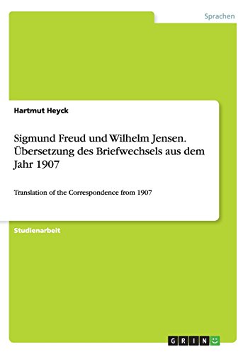 Sigmund Freud und Wilhelm Jensen. Übersetzung des Briefwechsels aus dem Jahr 1907: Translation of the Correspondence from 1907