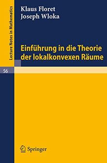 Einfuhrung in die Theorie der lokalkonvexen Raume (Lecture Notes in Mathematics, 56, Band 56)