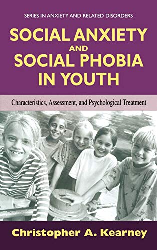 Social Anxiety and Social Phobia in Youth: Characteristics, Assessment, and Psychological Treatment (Series in Anxiety and Related Disorders)