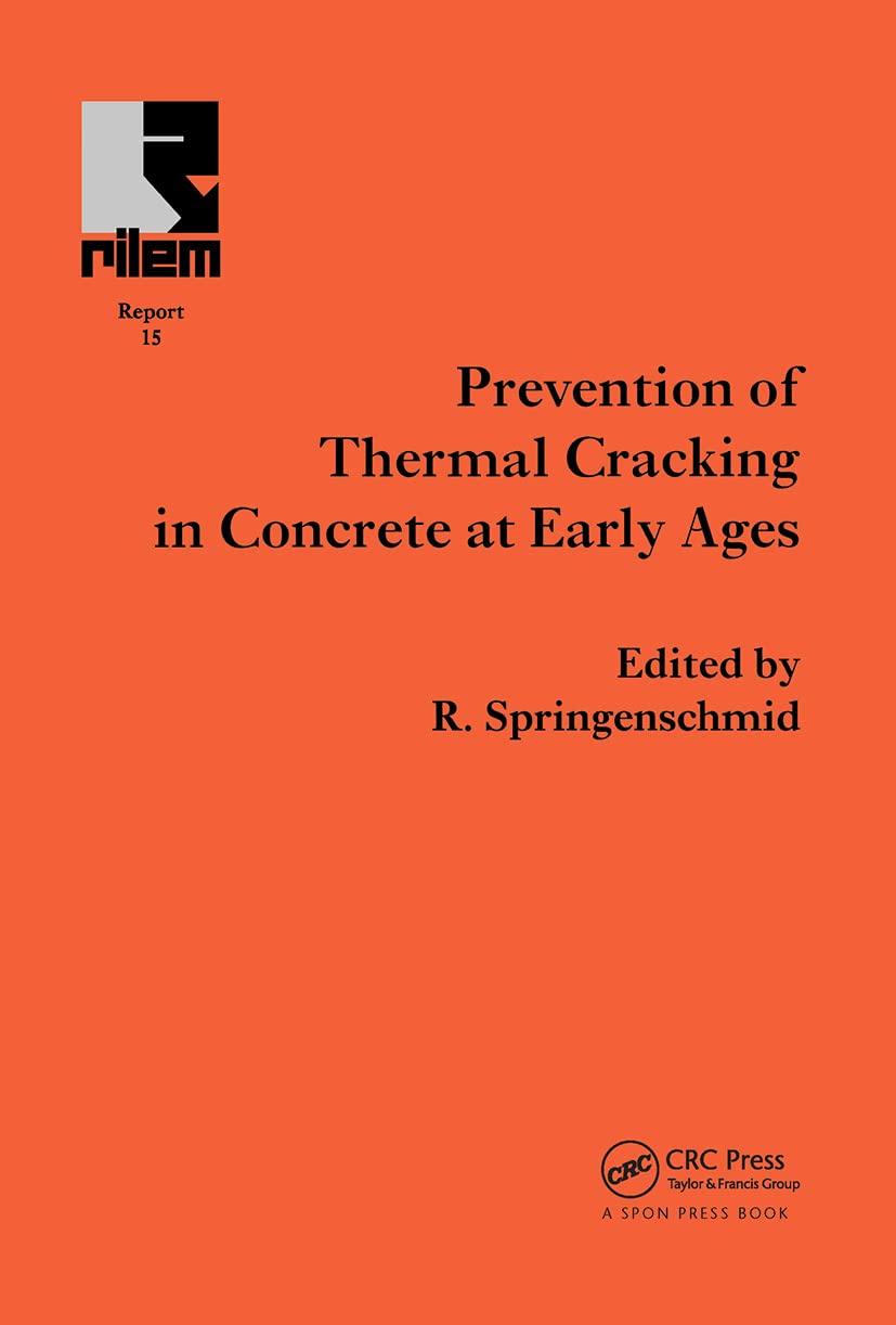 Prevention of Thermal Cracking in Concrete at Early Ages: State-Of-The-Art Report Prepared by Rilem Technical Committee 119 Avoidance of Thermal ... at Early Ages (Rilem Report, 15, Band 15)