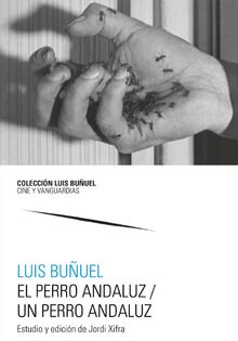 El perro andaluz / Un perro andaluz (Colección Luis Buñuel. Cine y Vanguardias, Band 14)