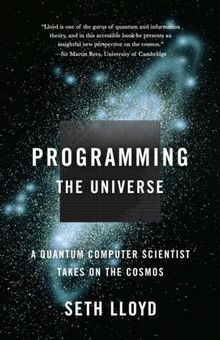 Programming the Universe: A Quantum Computer Scientist Takes on the Cosmos (Vintage)