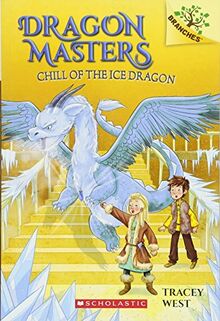 Chill of the Ice Dragon: A Branches Book (Dragon Masters #9)