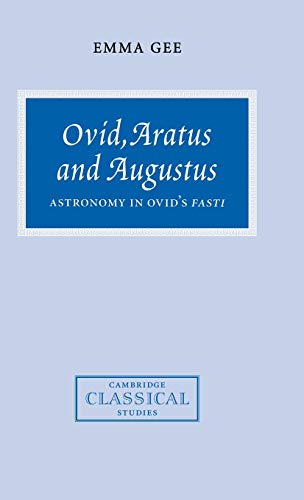 Ovid, Aratus and Augustus: Astronomy in Ovid's Fasti (Cambridge Classical Studies)