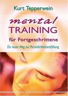 Mentaltraining für Fortgeschrittene: Ein neuer Weg zur Persönlichkeitsentfaltung