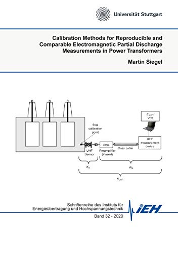Calibration Methods for Reproducible and Comparable Electromagnetic Partial Discharge Measurements in Power Transformers (Schriftenreihe des Instituts ... und Hochspannungstechnik, Band 32)