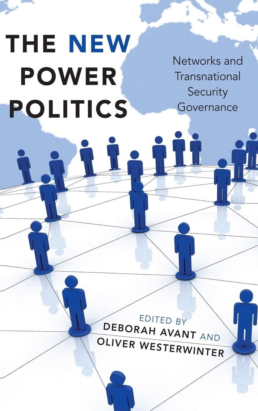 The New Power Politics: Networks and Transnational Security Governance