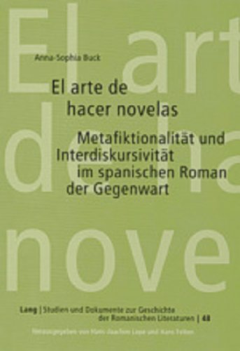 El arte de hacer novelas: Metafiktionalität und Interdiskursivität im spanischen Roman der Gegenwart- Untersuchungen zu Texten von Juan Bonilla, Ángel ... zur Geschichte der Romanischen Literaturen)