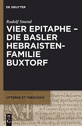 Vier Epitaphe - die Basler Hebraistenfamilie Buxtorf (Litterae et Theologia, Band 1)