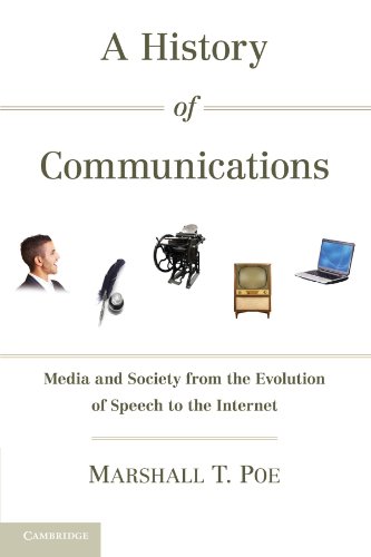 A History of Communications: Media and Society from the Evolution of Speech to the Internet