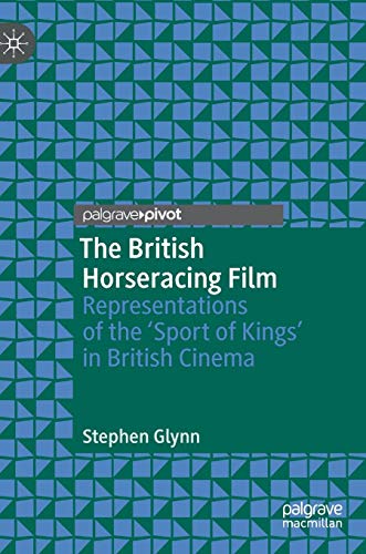 The British Horseracing Film: Representations of the ‘Sport of Kings’ in British Cinema