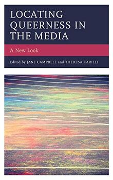 Locating Queerness in the Media: A New Look (Media, Culture, and the Arts)