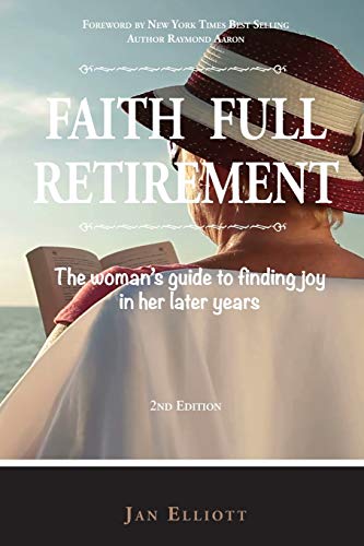 Faith Full Retirement: The Woman's Guide to Finding Joy in Her Later Years