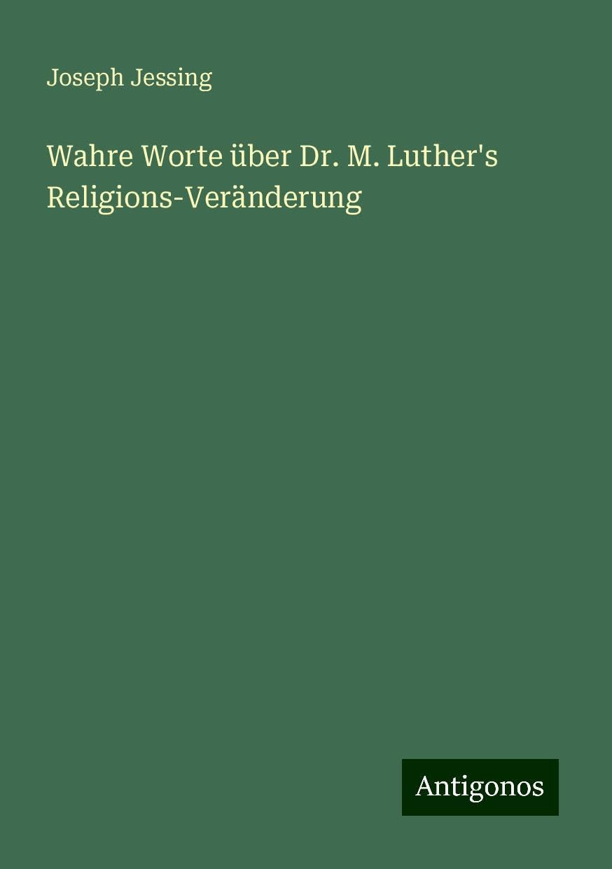 Wahre Worte über Dr. M. Luther's Religions-Veränderung