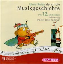 Uhus Reise durch die Musikgeschichte - Das 12. Jahrhundert: Minnesang und was sonst noch war