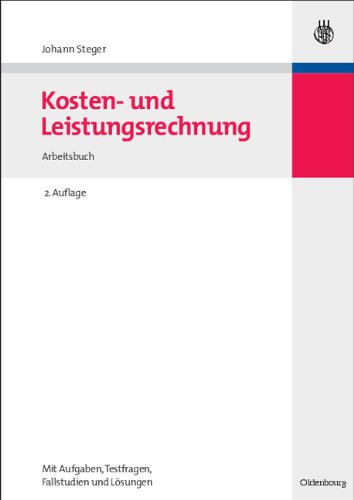 Kosten- und Leistungsrechnung: Arbeitsbuchmit Aufgaben - Testfragen - Fallstudien und Lösungen