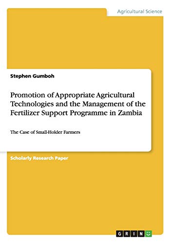 Promotion of Appropriate Agricultural Technologies and the Management of the Fertilizer Support Programme in Zambia: The Case of Small-Holder Farmers