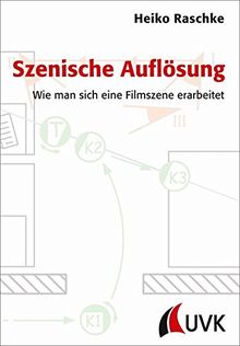 Szenische Auflösung. Wie man sich eine Filmszene erarbeitet (Praxis Film)