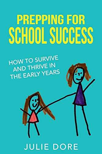 Prepping for School Success: How to Survive and Thrive in the Early Years