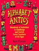 Alphabet Antics: Hundreds of Activities to Challenge and Enrich Letter Learners of All Ages