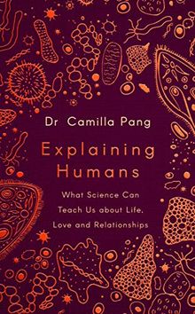 Explaining Humans: What Science Can Teach Us about Life, Love and Relationships