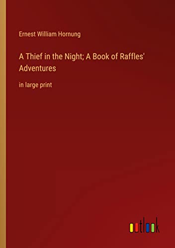 A Thief in the Night; A Book of Raffles' Adventures: in large print