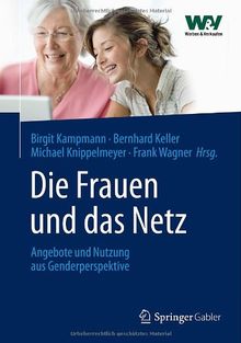 Die Frauen und das Netz: Angebote und Nutzung aus Genderperspektive
