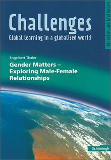 Challenges - Global learning in a globalised world. Modelle und Methoden für den Englischunterricht: Challenges: Gender Matters - Exploring Male-Female Relationships