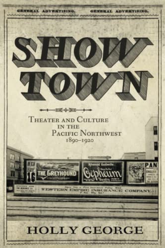 Show Town: Theater and Culture in the Pacific Northwest, 1890-1920