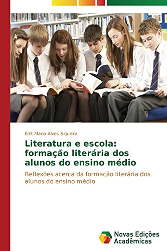 Literatura e escola: formação literária dos alunos do ensino médio: Reflexões acerca da formação literária dos alunos do ensino médio