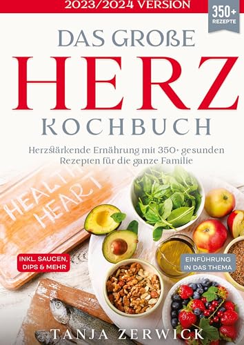 Das große Herz Kochbuch: Herzstärkende Ernährung mit 350+ gesunden Rezepten für die ganze Familie
