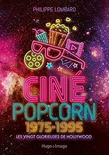 Ciné popcorn : 1975-1995 : les vingt glorieuses de Hollywood