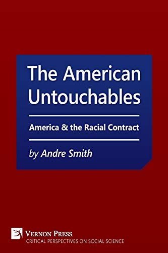 American Untouchables: America & the Racial Contract: A Historical Perspective on Race-Based Politics (Critical Perspectives on Social Science)
