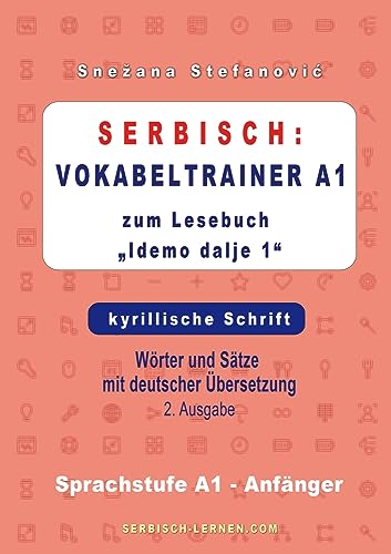 Serbisch: Vokabeltrainer A1 zum Buch Idemo dalje 1 - kyrillische Schrift: Wörter und Sätze mit deutscher Übersetzung, Sprachstufe A1 – Anfänger, 2. Ausgabe