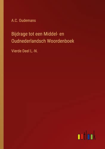 Bijdrage tot een Middel- en Oudnederlandsch Woordenboek: Vierde Deel L.-N.
