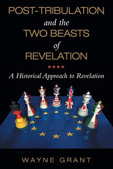 Post-Tribulation and the Two Beasts of Revelation: A Historical Approach to Revelation