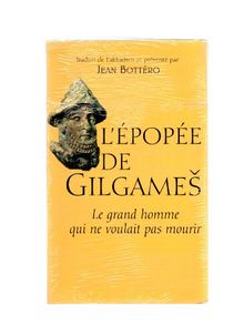 L'épopée de Gilgames: Le grand homme qui ne voulait pas mourir