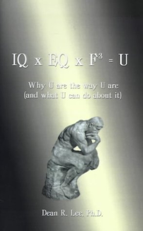 IQ x EQ x F3 = U: Why U Are the Way U Are (And What U Can do About It)