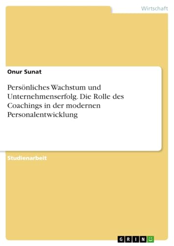 Persönliches Wachstum und Unternehmenserfolg. Die Rolle des Coachings in der modernen Personalentwicklung