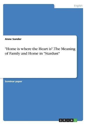 Home is where the Heart is. The Meaning of Family and Home in Stardust