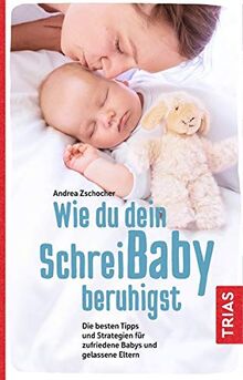 Wie du dein Schreibaby beruhigst: Die besten Tipps und Strategien für zufriedene Babys und gelassene Eltern