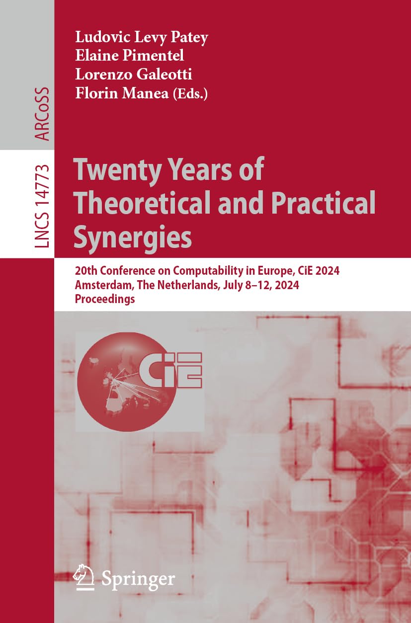 Twenty Years of Theoretical and Practical Synergies: 20th Conference on Computability in Europe, CiE 2024, Amsterdam, The Netherlands, July 8–12, ... Notes in Computer Science, Band 14773)