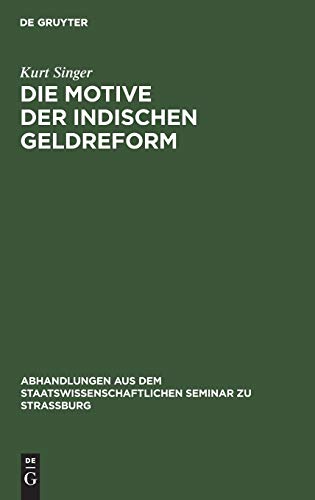 Die Motive der indischen Geldreform (Abhandlungen aus dem Staatswissenschaftlichen Seminar zu Straßburg, 26, Band 26)