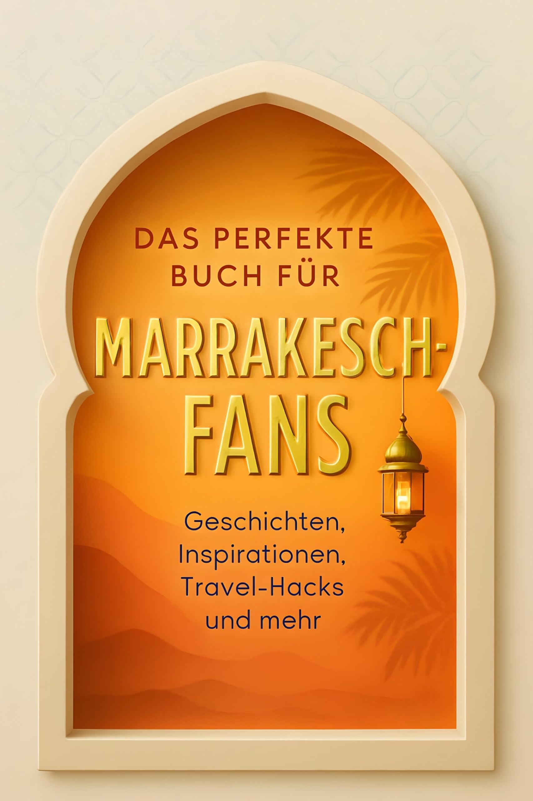 Das perfekte Buch für Marrakesch-Fans: Geschichten, Inspirationen, Travel-Hacks und mehr