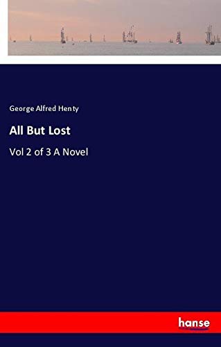 All But Lost: Vol 2 of 3 A Novel