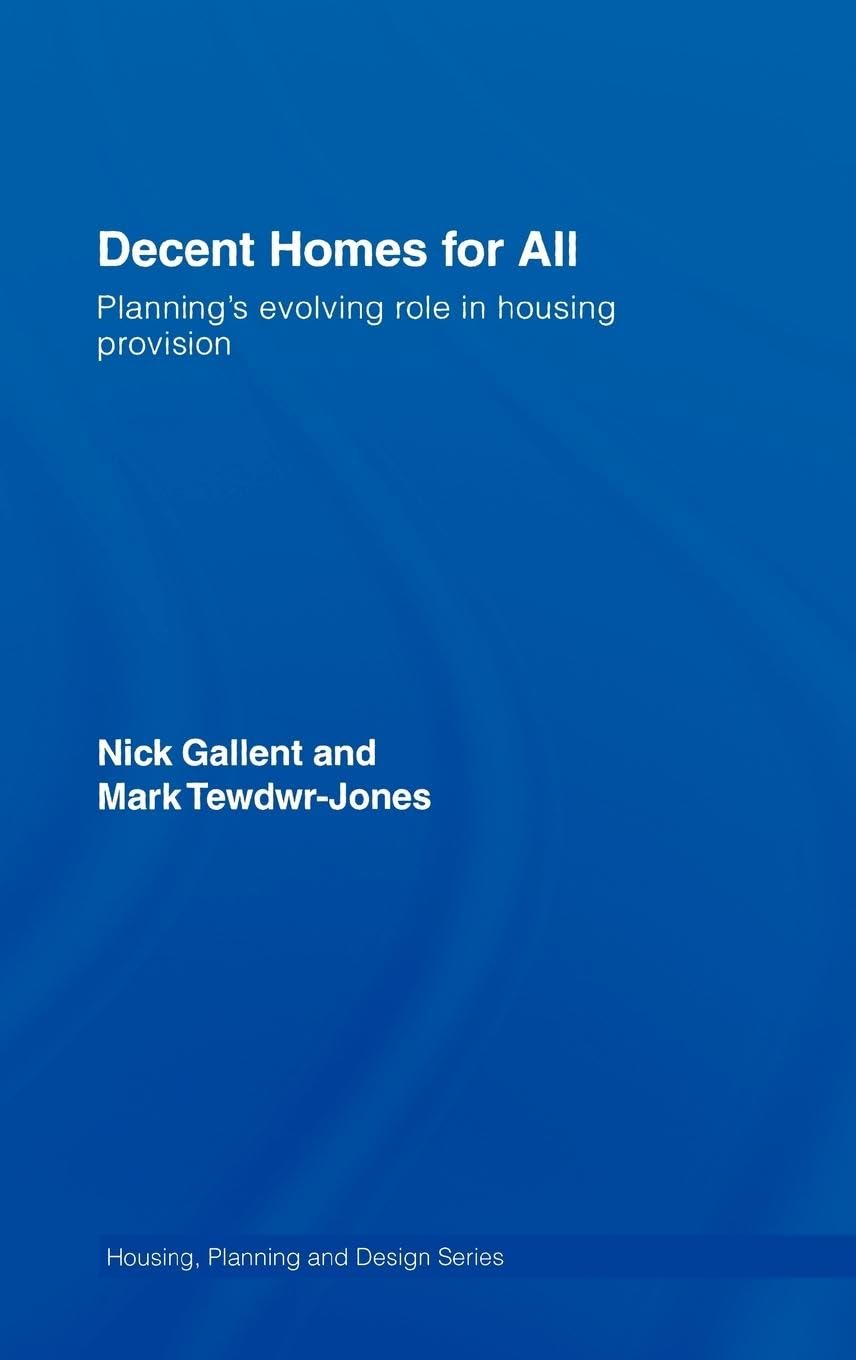 Decent Homes for All: Planning's Evolving Role in Housing Provision (Housing, Planning and Design Series)
