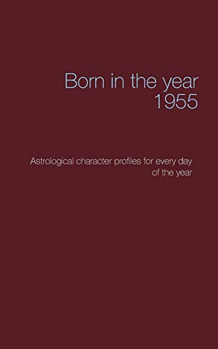 Born in the year 1955: Astrological character profiles for every day of the year