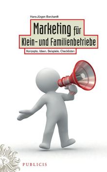 Marketing für Klein- und Familienbetriebe: Konzepte, Ideen, Beispiele, Checklisten